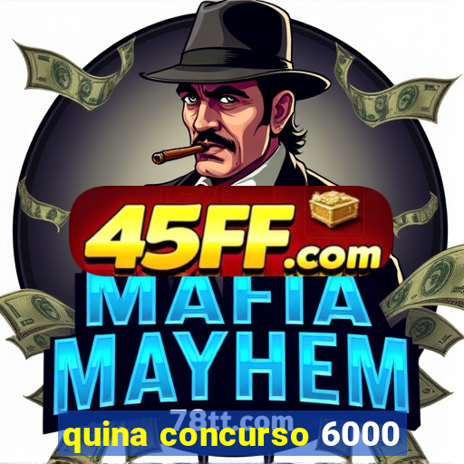 quina concurso 6000
